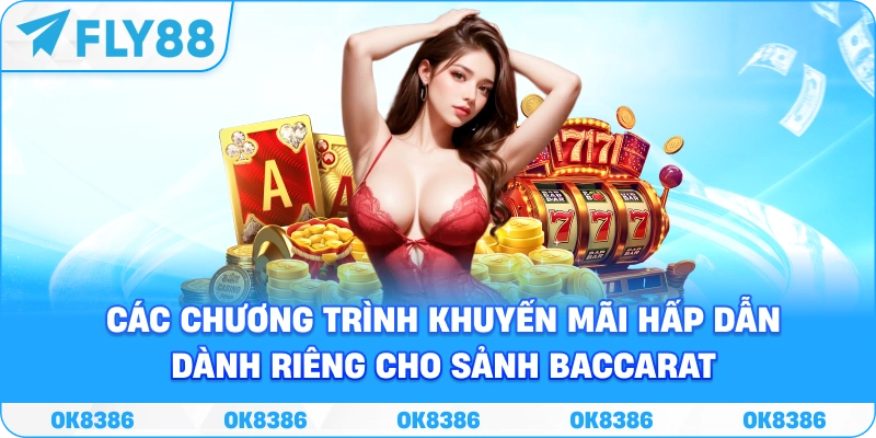 Các chương trình khuyến mãi hấp dẫn dành riêng cho sảnh Baccarat Fly88.