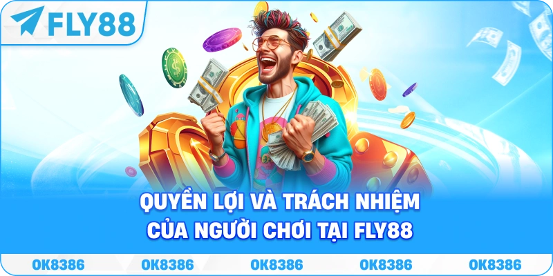Bảng tóm tắt quyền lợi và trách nhiệm của người chơi tại FLY88